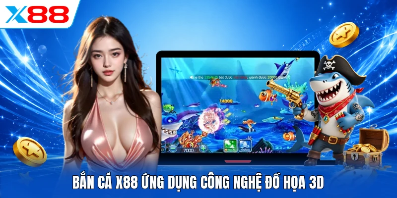 Chơi Ngay Bắn Cá X88 - Kho Game Đổi Thưởng Lớn Khó Rời Mắt