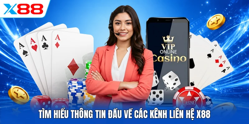 Liên Hệ X88 - 3 Phương Thức Hỗ Trợ Hội Viên Nhanh Chóng 24/7
